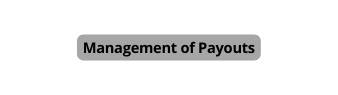 Management of Payouts
