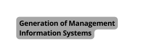 Generation of Management Information Systems