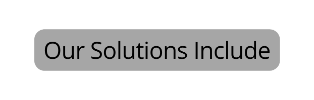 Our Solutions Include
